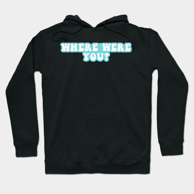 Where Were You? Hoodie by CityNoir